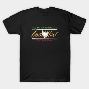 I'll do anything to Ghost Hunt T-Shirt